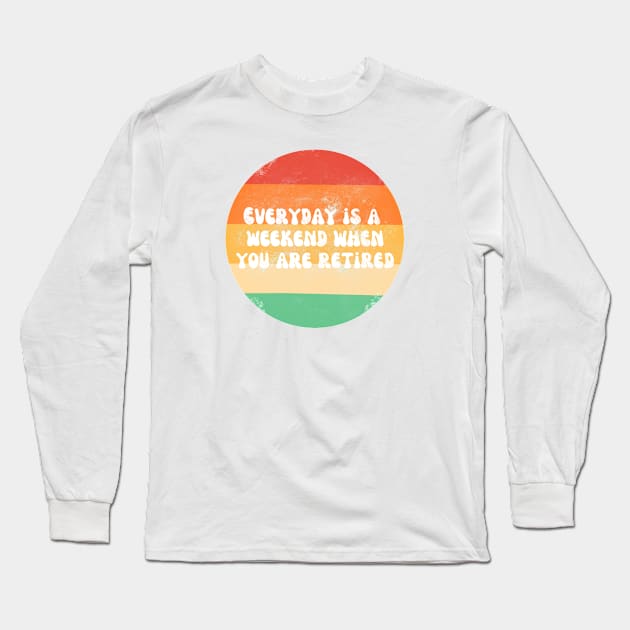 Everyday is a weekend when you are retired white text on a striped background Long Sleeve T-Shirt by Nyrrra